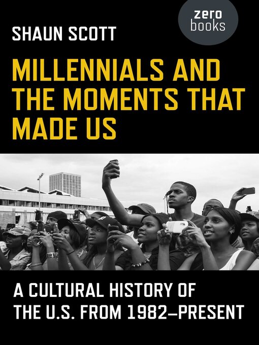 Title details for Millennials and the Moments That Made Us by Shaun Scott - Available
